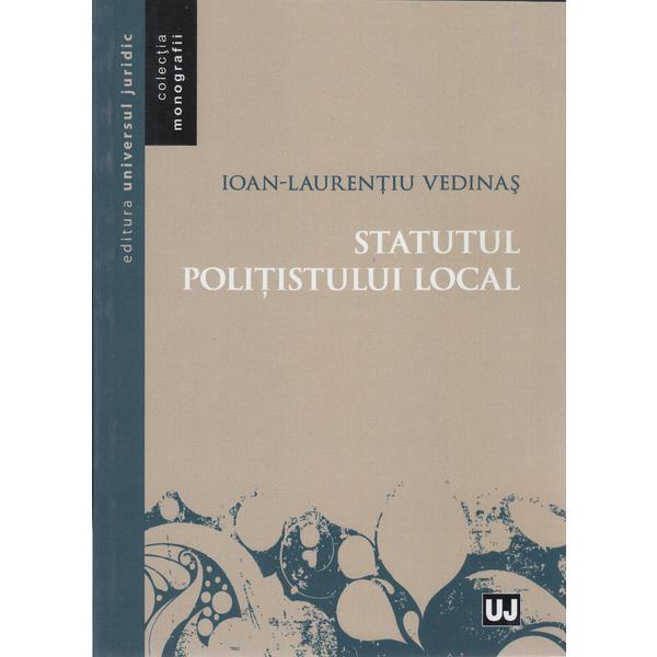 Statutul politistului local - Ioan-Laurentiu Vedinas, editura Universul Juridic