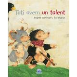 Toti avem un talent - Brigitte Weninger, Eve Tharlet, editura Didactica Publishing House