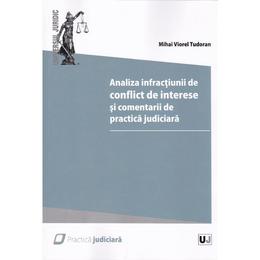 Analiza infractiunii de conflict de interese si comentarii de practica judiciara - Mihai Viorel Tudoran, editura Universul Juridic