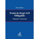 Tratat de drept civil. Obligatiile Vol.1: Contractul - Ioan Adam, editura C.h. Beck