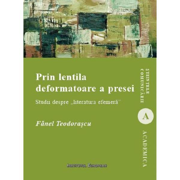 Prin lentila deformatoare a presei - Fanel Teodorascu, editura Institutul European