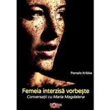 Femeia interzisa vorbeste. Conversatii cu Maria Magdalena - Pamela Kribbe, editura Proxima Mundi