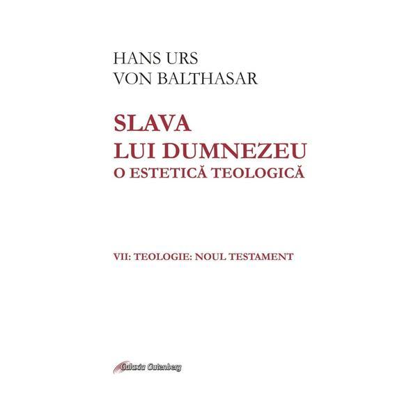 Slava lui dumnezeu. o estetica teologica vol. vii - hans urs von balthasar