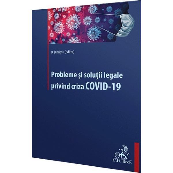 Probleme si solutii legale privind criza covid-19 - oana dimitriu, editura c.h. beck