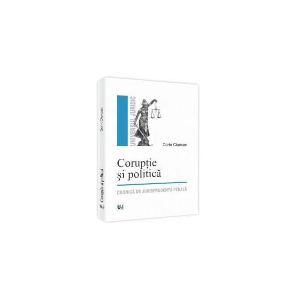 Coruptie si politica - Dorin Ciuncan, editura Universul Juridic