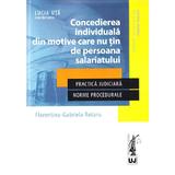 Concedierea individuala din motive care nu tin de persoana salariatului - Florentina Gabriela Rotaru, Lucia Uta, editura Universul Juridic