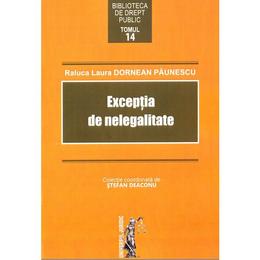 Exceptia de nelegalitate - raluca laura dornean paunescu, editura universul juridic