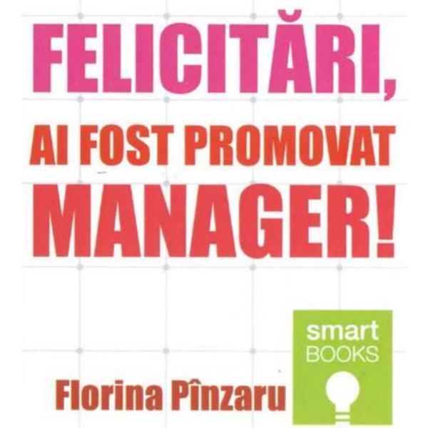 Felicitari,  ai fost promovat manager! - Florina Pinzaru, editura Tritonic
