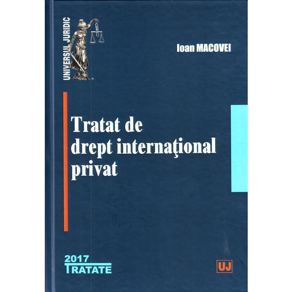 Tratat de drept international privat Ed.2017 - Ioan Macovei, editura Universul Juridic