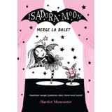 Isadora Moon merge la balet - Harriet Muncaster, editura Curtea Veche