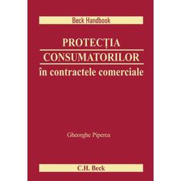 Protectia consumatorilor in contractele comerciale - Gheorghe Piperea, editura C.h. Beck