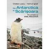 Din Antarctica la Scarisoara. Pe urmele lui Emil Racovita - Cristian Lascu, Helmut Ignat, editura Humanitas
