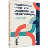 Ghidul interamerican cu privire la legea aplicabila contractelor comerciale internationale - Radu Bogdan Bobei, editura Universul Juridic