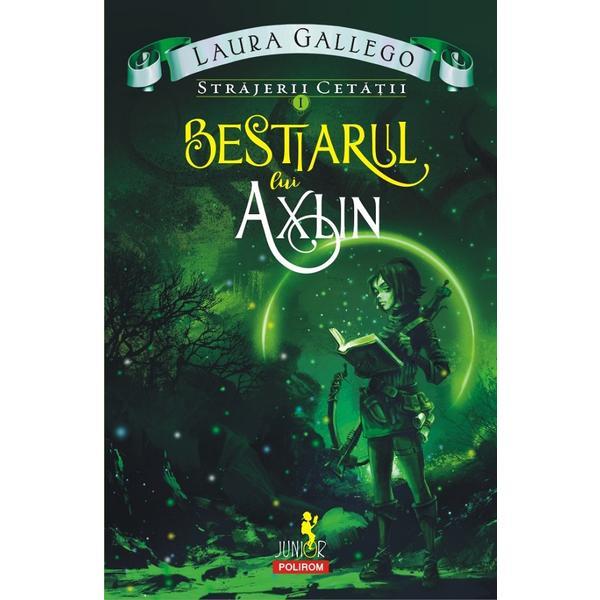 Strajerii cetatii vol.1: bestiarul lui axlin - laura gallego, editura polirom
