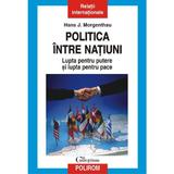 Politica intre natiuni (necartonat) - Hans J. Morgenthau, editura Polirom