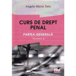 Curs de drept penal. partea generala vol.2 - angela maria tatu, editura pro universitaria