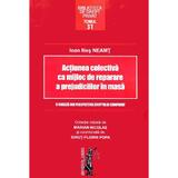 Actiunea colectiva ca mijloc de reparare a prejudiciilor in masa - Ioan Ilies Neamt, editura Universul Juridic