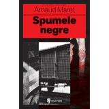 Spumele negre - Arnaud Maret, editura Univers