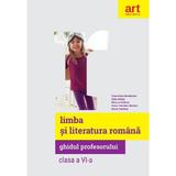 Limba romana - Clasa 6 - Ghidul profesorului - Florentina Samihaian, editura Grupul Editorial Art