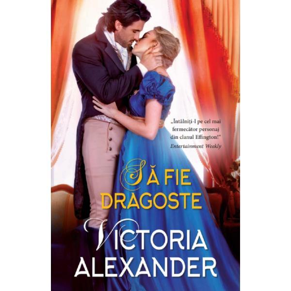 Sa fie dragoste - victoria alexander, editura alma