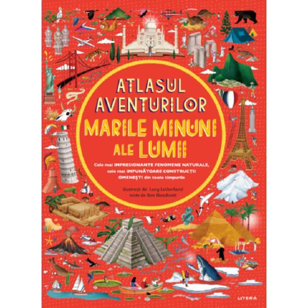 Atlasul aventurilor. Marile minuni ale lumii - Ben Handicott, Lucy Letherland, editura Litera
