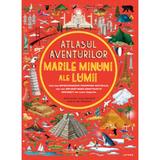 Atlasul aventurilor. Marile minuni ale lumii - Ben Handicott, Lucy Letherland, editura Litera