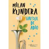 Valsul de adio - Milan Kundera, editura Humanitas