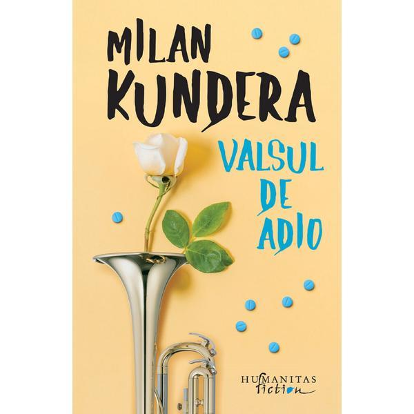 Valsul de adio - Milan Kundera, editura Humanitas