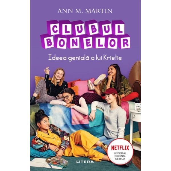 Clubul bonelor. Ideea geniala a lui Kristie - Ann M. Martin, editura Litera