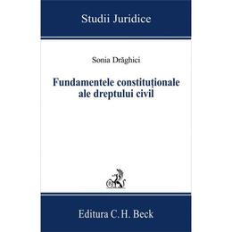 Fundamentele constitutionale ale dreptului civil - Sonia Draghici, editura C.h. Beck