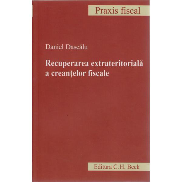 Recuperarea Extrateritoriala A Creantelor Fiscale - Daniel Dascalu, editura C.h. Beck