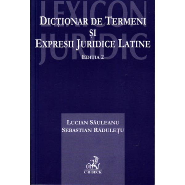 Dictionar de termini si expresii juridice latine ed.2 - Lucian Sauleanu, Sebastian Raduletu, editura C.h. Beck