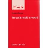 Protectia penala a posesiei - Monica Buzea, editura C.h. Beck