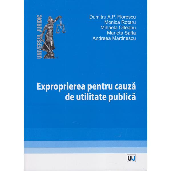 Exproprierea pentru cauza de utilitate publica - dumitru a.p. florescu, monica rotaru, editura universul juridic