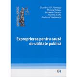 Exproprierea pentru cauza de utilitate publica - Dumitru A.P. Florescu, Monica Rotaru, editura Universul Juridic
