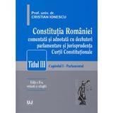 Constitutia Romaniei comentata si adnotata Titlul III ed 2 - Cristian Ionescu, editura Universul Juridic