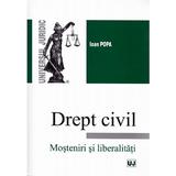 Drept Civil - Mosteniri si libertati - Ioan Popa, editura Universul Juridic