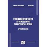 Studiul electroforetic al hemoglobinei si proteinelor serice - Daniela Laura Palarie, Ion Palarie, editura Universitaria Craiova