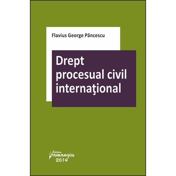 Drept procesual civil international - flavius george pancescu, editura hamangiu