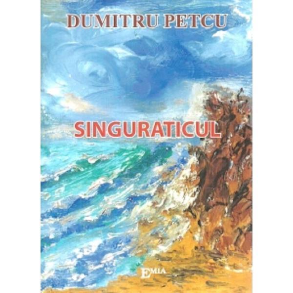 Singuraticul - Dumitru Petcu, editura Emia