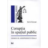 Coruptia in spatiul public - Dorin Ciuncan, editura Universul Juridic