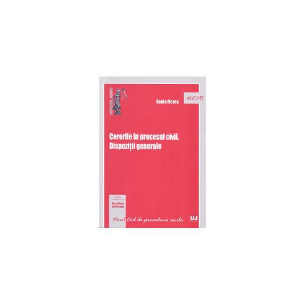 Cererile in procesul civil. dispozitii generale - sonia florea, editura universul juridic