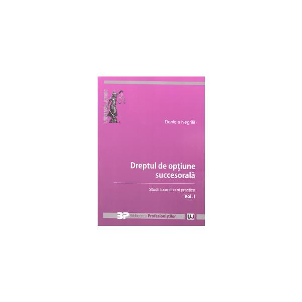 Dreptul de optiune succesorala vol.1. studii teoretice si practice - daniela negrila, editura universul juridic