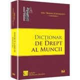 Dictionar De Drept Al Muncii - Ion Traian Stefanescu, editura Universul Juridic