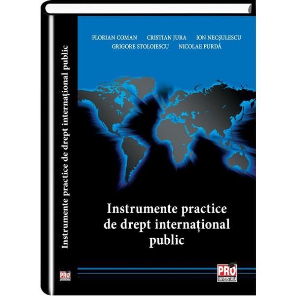 Instrumente Practice De Drept International Public - Florian Coman, Cristian Jura, Ion Necsulescu, G, editura Pro Universitaria
