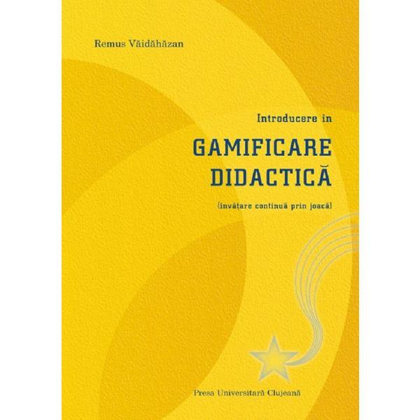 Introducere in gamificare didactica - Remus Vaidahazan, editura Presa Universitara Clujeana