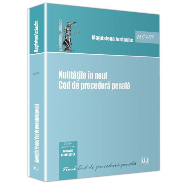 Nulitatile In Noul Cod De Procedura Penala - Magdalena Iordache, editura Universul Juridic