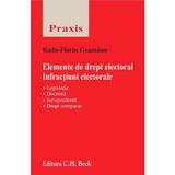 Elemente de drept electoral. Infractiuni electorale - Radu-Florin Geamanu, editura C.h. Beck
