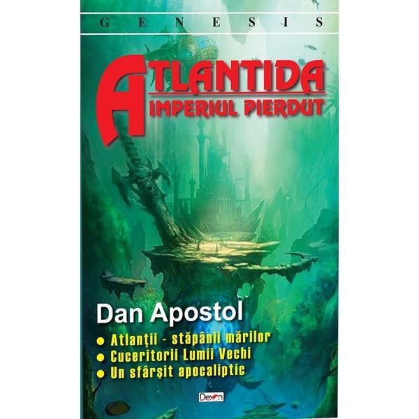 Atlantida, imperiul pierdut - Dan Apostol, editura Dexon