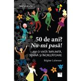 50 de ani? Nu-mi pasa! - Regine Labrosse